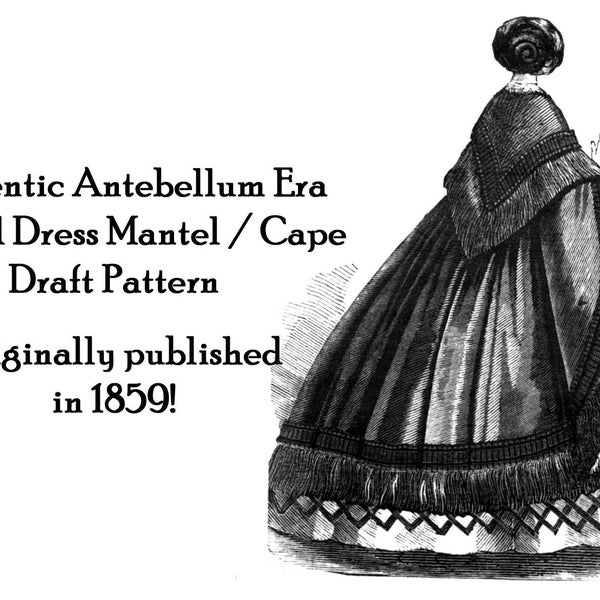 Antebellum Civil War Lady's Fringed Dress Mantle Draft Pattern Originally Published 1859 Women's Historical Village Reenactment Costume Garb