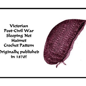 May include: A vintage crochet pattern for a sleeping net hairnet, originally published in 1870. The pattern includes instructions for crocheting a burgundy-colored hairnet with a lace trim.