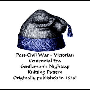 May include: A vintage knitting pattern for a gentleman's nightcap, originally published in 1876. The pattern features a gray and blue knitted hat with a tassel.