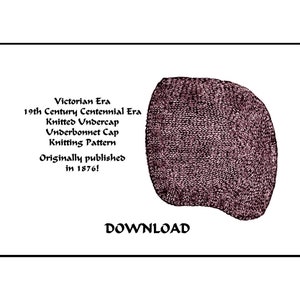 May include: A vintage knitting pattern for a knitted undercap or underbonnet cap. The pattern was originally published in 1876 and is described as being from the Victorian Era and the 19th Century Centennial Era.
