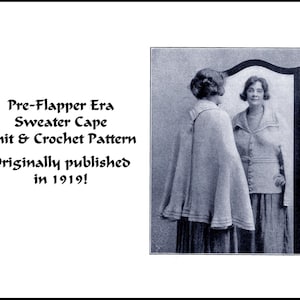 May include: A black and white image featuring text that reads Pre-Flapper Era Sweater Cape Knit & Crochet Pattern Originally published in 1919! Next to the text is a photograph of a person wearing a sweater cape, reflected in a mirror.