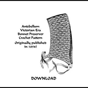 May include: A black and white illustration of a bonnet with a detailed crochet pattern, featuring ribbons at the base. The text reads: Antebellum Victorian Era Bonnet Preserver Crochet Pattern. Originally published in 1854! DOWNLOAD.