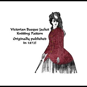 May include: A black and white illustration of a woman wearing a red Victorian basque jacket. The text "Victorian Basque Jacket Knitting Pattern Originally published in 1872!" is below the image.