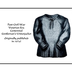 May include: An illustration of a Gentleman's Underjacket from the Victorian Era, originally published in 1876. The gray garment has long sleeves and a round neckline with a tie. Text on the left reads "Post-Civil War Victorian Era Centennial".