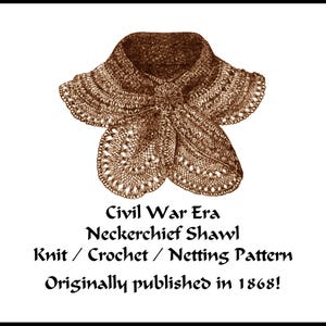 May include: A sepia-toned image of a Civil War Era Neckerchief Shawl. The shawl is brown, with a detailed knit or crochet pattern. The text on the image reads "Civil War Era Neckerchief Shawl Knit / Crochet / Netting Pattern Originally published in 1868!"