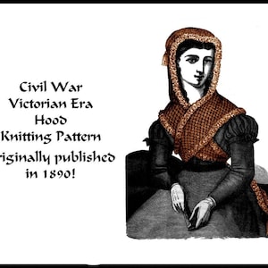 May include: A black and white illustration of a woman wearing a brown knitted hood. The text "Civil War Victorian Era Hood Knitting Pattern Originally published in 1890!" is printed below the image.