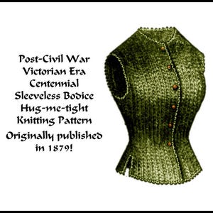 May include: A green knitted sleeveless bodice with a button-up front. The bodice is described as a "Hug-me-tight" knitting pattern, originally published in 1879.