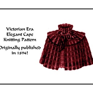 Puede incluir: Un patrón de tejido vintage para una elegante capa de la era victoriana, publicado originalmente en 1894. El patrón muestra una capa burdeos con un cuello alto y un lazo en el cuello.