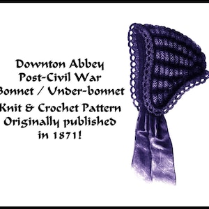 May include: A vintage knitting pattern for a purple bonnet or under-bonnet, originally published in 1871. The pattern is titled "Downton Abbey Post-Civil War Bonnet/Under-bonnet Knit & Crochet Pattern Originally published in 1871!"