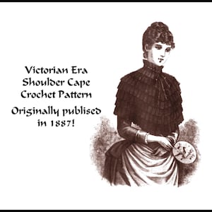 May include: An illustration of a woman wearing a dark, layered Victorian era shoulder cape. The image includes text that reads "Victorian Era Shoulder Cape Crochet Pattern Originally published in 1887!"