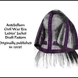 May include: A black and white illustration of a women's jacket with a purple trim. The jacket has a cape-like design and is decorated with small blue buttons. The text "Antebellum Civil War Era Ladies' Jacket Draft Pattern Originally published in 1858!" is printed below the image.