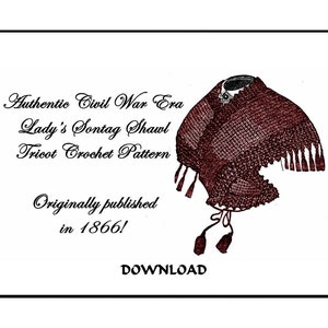 May include: A black and white illustration of a crocheted shawl with tassels. The text reads "Authentic Civil War Era Lady's Sontag Shawl Tricot Crochet Pattern Originally published in 1866! DOWNLOAD"