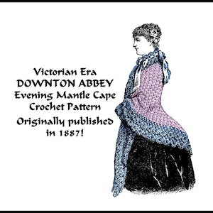 Puede incluir: Una ilustración en blanco y negro de una mujer con una capa de manto de noche de la era victoriana. El texto dice "Victorian Era DOWNTON ABBEY Evening Mantle Cape Crochet Pattern Originally published in 1887!"