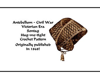 May include: A vintage crochet pattern for a brown "Hug-me-tight" Sontag hat, originally published in 1868. The pattern is for a hat that would have been worn during the Antebellum and Civil War eras.