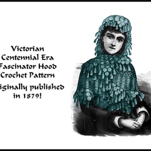 May include: A vintage illustration of a woman wearing a teal crochet hood with tassels. The text reads "Victorian Centennial Era Fascinator Hood Crochet Pattern Originally published in 1879!"