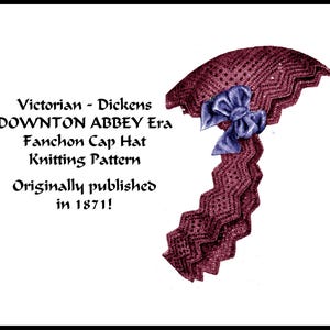 May include: A burgundy Fanchon Cap Hat knitting pattern from the Victorian era, as seen in Downton Abbey. The hat features a zigzag edge and a blue bow. The text reads "Originally published in 1871!"