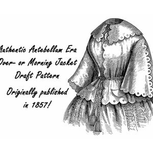 May include: An antique illustration of an Antebellum Era Over or Morning Jacket draft pattern, originally published in 1857. The jacket features a scalloped collar and trim, a cinched waist, and decorative tassels. The image is in black and white.
