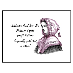 May include: A black and white illustration of a woman wearing a pink hooded cape. The text reads "Authentic Civil War Era Princess Capote Draft Pattern Originally published in 1862!"