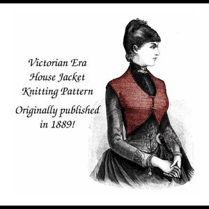 May include: A vintage illustration of a woman wearing a red knitted house jacket. The image includes the text "Victorian Era House Jacket Knitting Pattern Originally published in 1889!"