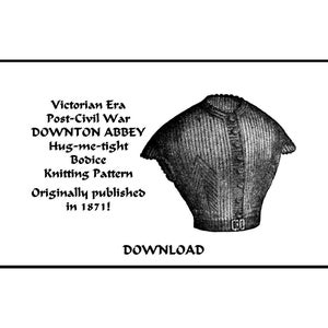 Puede incluir: Ilustración en blanco y negro de un patrón de tejido de corpiño de la época victoriana. El texto incluye "DOWNTON ABBEY" y "Hug-me-tight". El patrón se publicó originalmente en 1871. La palabra "DESCARGAR" también es visible.