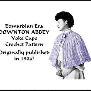 May include: A vintage crochet pattern for a yoke cape, originally published in 1906. The pattern is titled "Edwardian Era Downton Abbey Yoke Cape Crochet Pattern".