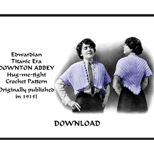 May include: Black and white image of a vintage crochet pattern. The text reads "Edwardian Titanic Era Downton Abbey Hug-me-tight Crochet Pattern Originally published in 1915!" Two women are wearing the crocheted shawl. The word "DOWNLOAD" is also visible.