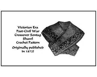 Post-Civil War Sontag Crochet Pattern PDF DOWNLOAD 1872 Victorian Crossover Hug-me-tight Fichu Shawl Historic Reenact DakotaPrairieTreasures