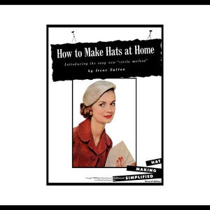 May include: A vintage book cover with a woman wearing a light beige hat and a red jacket. The title of the book is "How to Make Hats at Home" and the subtitle is "Introducing the easy new "circle method" by Irene Sutton". The book cover also includes the text "HAT MAKING SIMPLIFIED Second Edition".