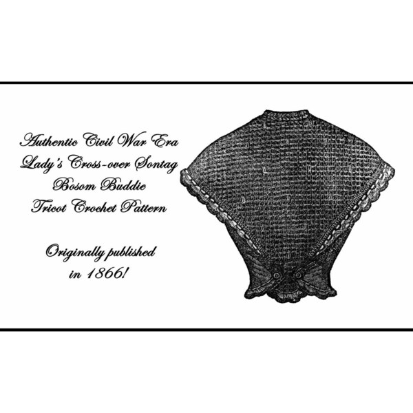 Civil War Sontag Tricot Crochet Pattern 1866 Tunisian Crossover Hug-me-tight Bosom Buddy DIY Elegant Historical Reenactment Garb DOWNLOAD