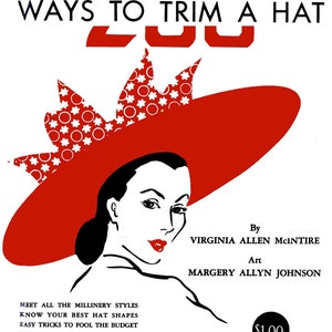 May include: A vintage book cover illustration featuring a woman wearing a red hat with a white floral design. The title of the book is "200 Ways to Trim a Hat" by Virginia Allen McIntire and Margery Allyn Johnson. The book is priced at $1.00.