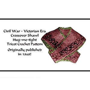 May include: A vintage crochet pattern for a crossover shawl, called a "Hug-me-tight" Tricot Crochet Pattern, originally published in 1868. The pattern is illustrated with a red and green shawl.
