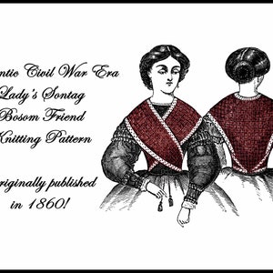 May include: A vintage illustration of a woman wearing a red knitted shawl, called a "Lady's Sontag Bosom Friend", with the text "Authentic Civil War Era Lady's Sontag Bosom Friend Knitting Pattern Originally published in 1860!"