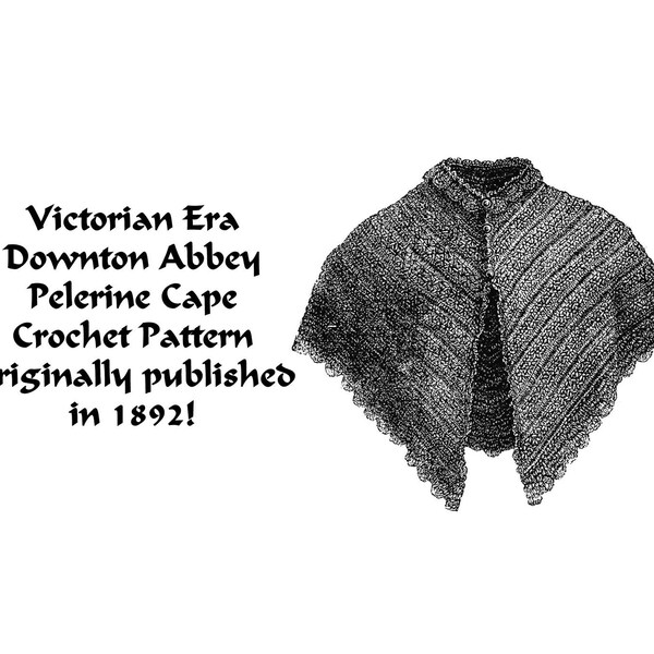 Victorian Pelerine Cape Tricot Crochet Pattern 1892 DOWNTON ABBEY diy Feminine Edwadian Historical Village Goth Penny Dreadful pdf DOWNLOAD