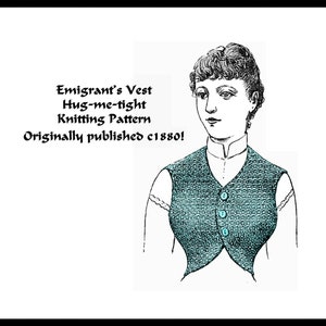 Puede incluir: Una ilustración en blanco y negro de una mujer que lleva un chaleco de punto azul verdoso con botones. El texto sobre la imagen dice "Emigrant's Vest Hug-me-tight Knitting Pattern Originally published c1880!"
