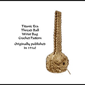May include: A sepia-toned image of a crocheted wrist bag, featuring a long, textured handle and a rounded base. The bag is intricately designed with a small opening. Text reads: "Titanic Era Thread Ball Wrist Bag Crochet Pattern Originally published in 1916!"