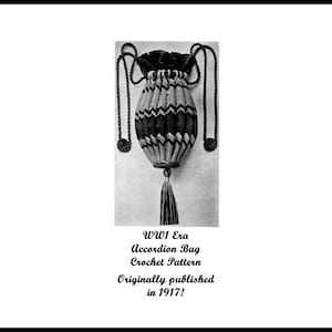 May include: Black and white image of a vintage accordion bag crochet pattern. The bag has a zigzag pattern, a drawstring closure, and a tassel. The text reads "WW1 Era Accordion Bag Crochet Pattern Originally published in 1917!"
