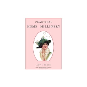 May include: A book cover with a pink background and a white oval containing a woman wearing a green hat with a butterfly design. The text on the cover reads "Practical Home Millinery" and "Amy J. Reeve".