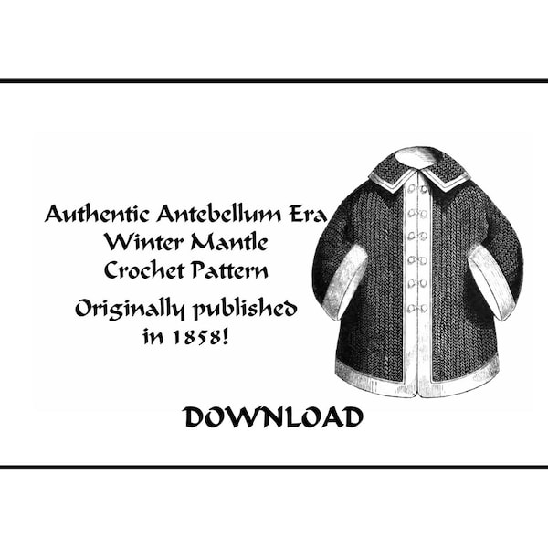 Antebellum Winter Mantle Coat Crochet Pattern PDF DOWNLOAD DIY Victorian Femme Fatale 1858 Historic Village Reenact DakotaPrairieTreasures