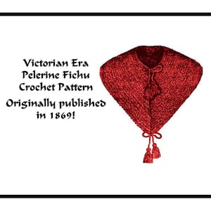 May include: A red crocheted Victorian era pelerine fichu with tassels. The image includes the text "Victorian Era Pelerine Fichu Crochet Pattern Originally published in 1869!"
