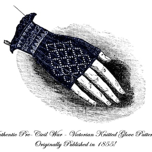 May include: A black and white illustration of a knitted glove pattern, originally published in 1855. The caption reads "Authentic Pre-Civil War - Victorian Knitted Glove Pattern! Originally Published in 1855!"