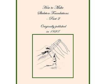 May include: A vintage book cover with a green border and the title "How to Make Skeleton Foundations - Part 2." The text "Originally published in 1920!" is also present. The image includes a black and white illustration of hands working on a project.