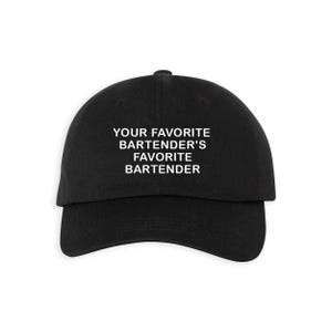 May include: Black baseball cap with the text "YOUR FAVORITE BARTENDER'S FAVORITE BARTENDER" in white block letters. The cap has a curved brim and an adjustable strap at the back. A casual accessory for bartenders.