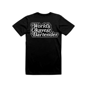 May include: Black t-shirt with white text that reads "World's Okayest Bartender" in a retro font.