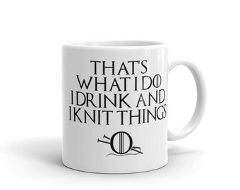 That's What I Do, I Drink & I Knit Things Mug For Knitters