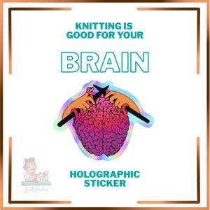 Knitting is Good For the Brain Sticker | Holographic Glossy | Brain Health | Knitter Gift | Memory Care Gift | Cognitive Health For Knitters