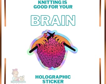 Knitting is Good For the Brain Sticker | Holographic Glossy | Brain Health | Knitter Gift | Memory Care Gift | Cognitive Health For Knitters