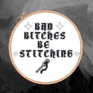 Bad Bitches Be Stitching - PDF Cross Stitch Pattern, Beginner, Quote Cross Stitch Pattern, Instant Downloadable Cross Stitch Pattern