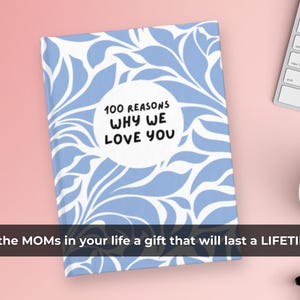 May include: A blue and white journal with a floral pattern and the text "100 Reasons Why We Love You".