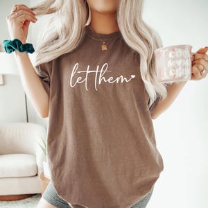 Let Them Comfort Colors Shirt, Inspirational Shirt, Positive Saying Shirt, Mental Health Shirt, Inspirational Quotes Shirt, Self Love Gift