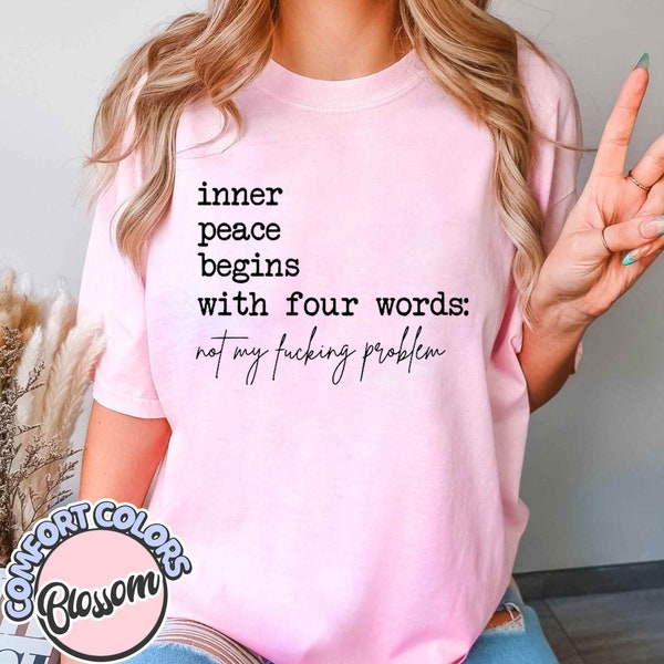 Inner Peace Begins With Four Words Not My Fucking Problem Comfort Color shirt, Funny Quotes For Women, Funny Gifts for Her, Best Friend